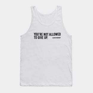 You're Not Allowed To Give Up Alexei Navalny Tank Top